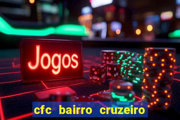 cfc bairro cruzeiro caxias do sul